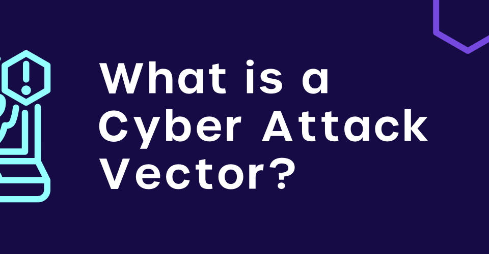 cyber attack vectors - active vectors and passive vectors