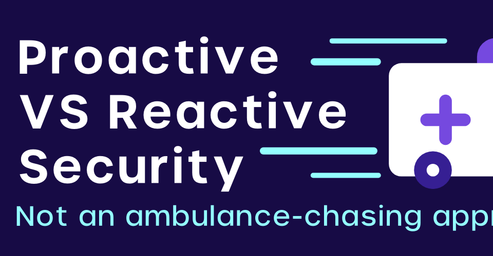 proactive vs reactive security. which is better?