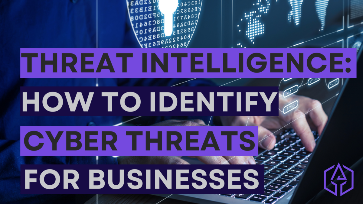 Threat Intelligence: How To Identify Cyber Threats For Businesses ...